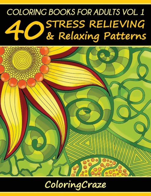 Coloring Books For Adults Volume 1 : 40 Stress Relieving And Relaxing Patterns, Paperback / softback Book