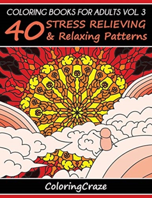 Coloring Books For Adults Volume 3 : 40 Stress Relieving And Relaxing Patterns, Paperback / softback Book