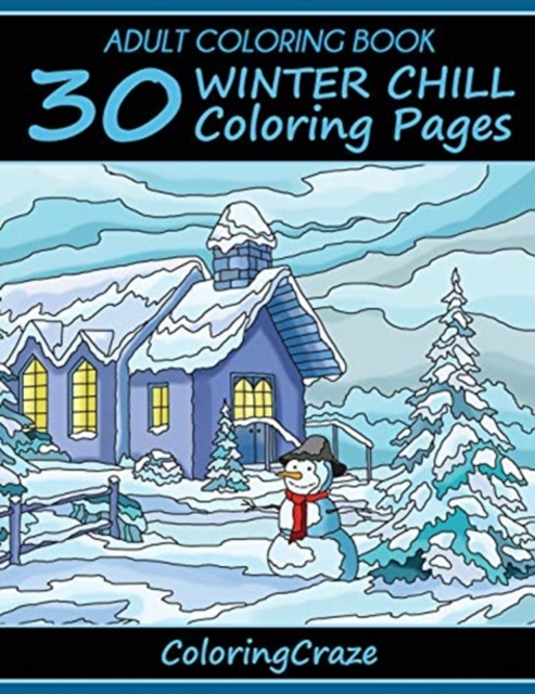 Adult Coloring Book : 30 Winter Chill Coloring Pages, Paperback / softback Book
