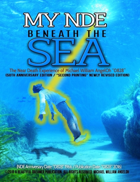 My NDE beneath the SEA : The Near Death Afterlife Experience of Michael William AngelOh, Electronic book text Book