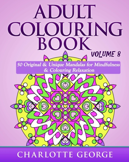 Adult Colouring Book - Volume 8 : Original & Unique Mandalas for Mindfulness & Colouring Relaxation, Paperback / softback Book