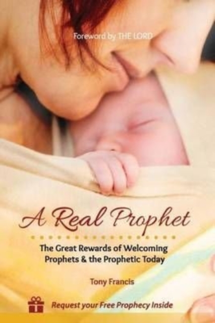 A Real Prophet : The Great Rewards of Welcoming Prophets & the Prophetic Today, Paperback / softback Book