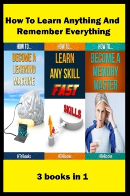 How To Learn Anything And Remember Everything : 3 books in 1, Paperback / softback Book