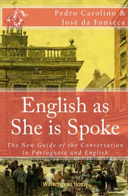 English as She is Spoke : The New Guide of the Conversation in Portuguese and English, Paperback / softback Book