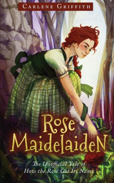 Rose Maidelaiden : The Unofficial Tale of How the Rose Got Its Name, Paperback / softback Book