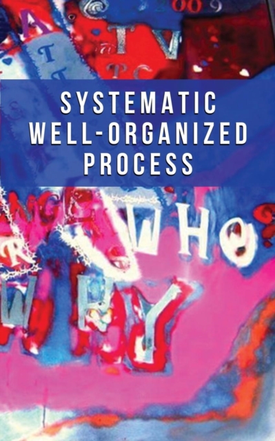 Systematic Well-Organized Process, Paperback / softback Book