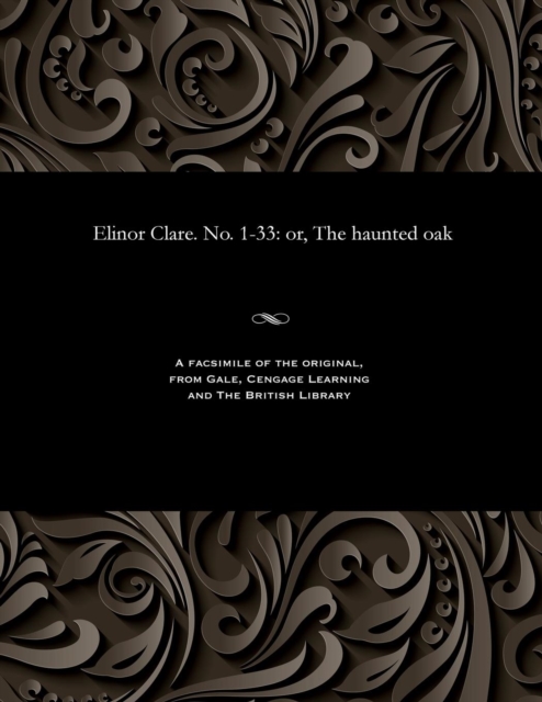 Elinor Clare. No. 1-33 : Or, the Haunted Oak, Paperback / softback Book