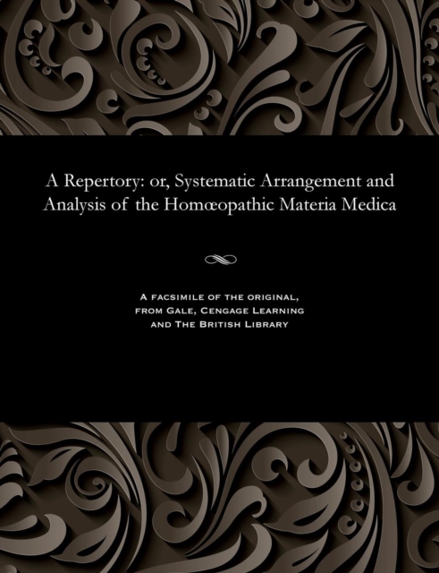 A Repertory : Or, Systematic Arrangement and Analysis of the Homoeopathic Materia Medica, Paperback / softback Book