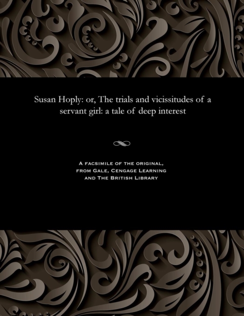 Susan Hoply : Or, the Trials and Vicissitudes of a Servant Girl: A Tale of Deep Interest, Paperback / softback Book