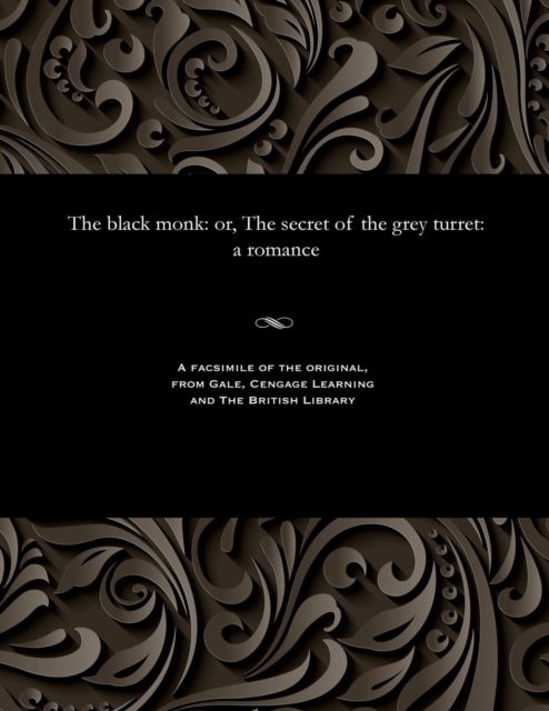 The Black Monk : Or, the Secret of the Grey Turret: A Romance, Paperback / softback Book