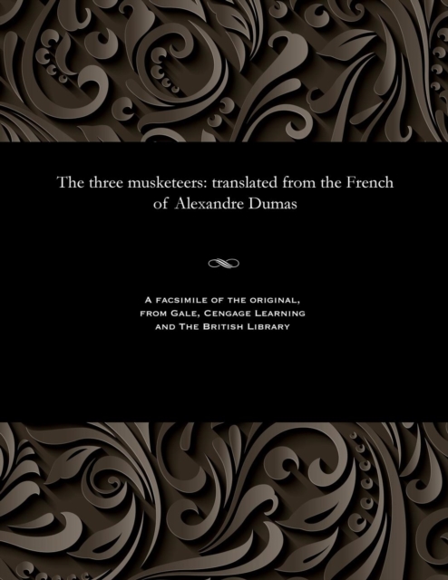 The Three Musketeers : Translated from the French of Alexandre Dumas, Paperback / softback Book
