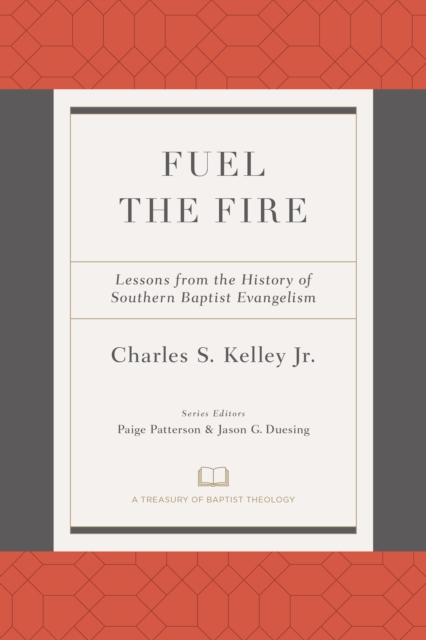 Fuel the Fire : Lessons from the History of Southern Baptist Evangelism, EPUB eBook