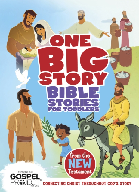 Bible Stories for Toddlers from the New Testament : Connecting Christ Throughout God's Story, EPUB eBook