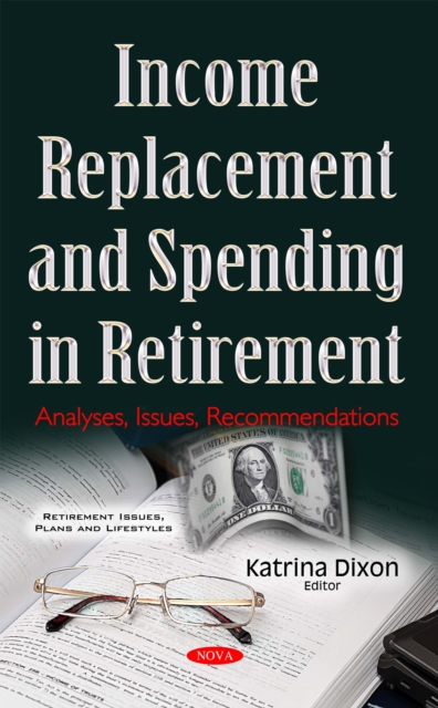 Income Replacement and Spending in Retirement : Analyses, Issues, Recommendations, PDF eBook