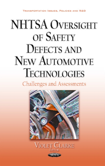 Nhtsa Oversight of Safety Defects & New Automotive Technologies : Challenges & Assessments, Hardback Book