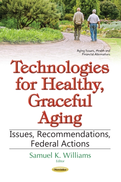 Technologies for Healthy, Graceful Aging : Issues, Recommendations, Federal Actions, PDF eBook