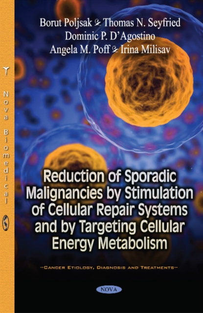 Reduction of Sporadic Malignancies by Stimulation of Cellular Repair Systems & by Targeting Cellular Energy Metabolism, Paperback / softback Book