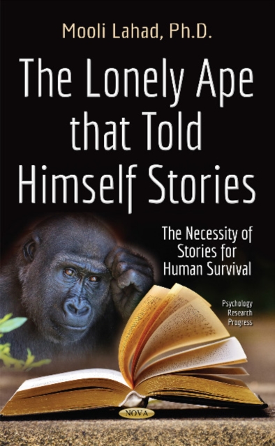 The Lonely Ape That Told Himself Stories : The Necessity of Stories for Human Survival, Hardback Book