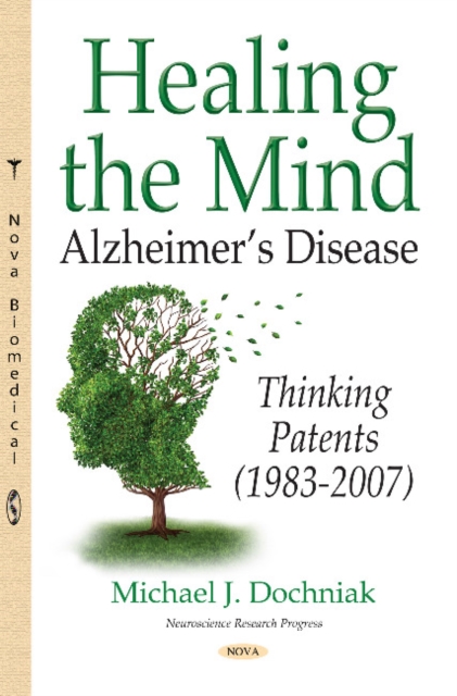 Healing the Mind : Alzheimers Disease -- Thinking Patents (1983-2007), Hardback Book