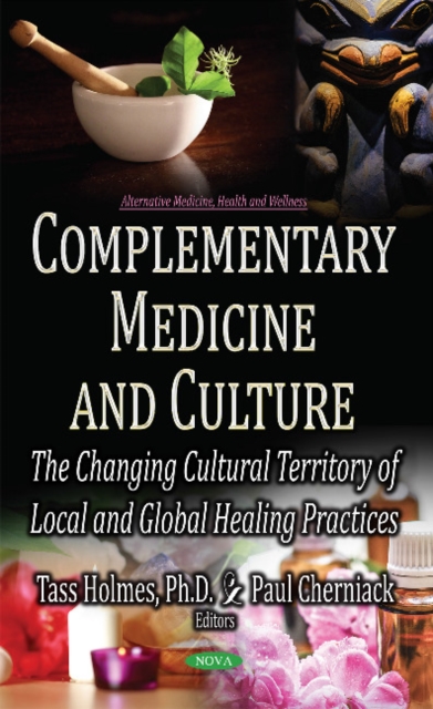 Complementary Medicine & Culture : The Changing Cultural Territory of Local & Global Healing Practices, Hardback Book