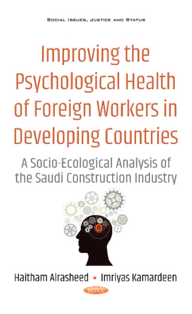 Improving the Psychological Health of Foreign Workers in Developing Countries : A Socio-Ecological Analysis of the Saudi Construction Industry, Hardback Book