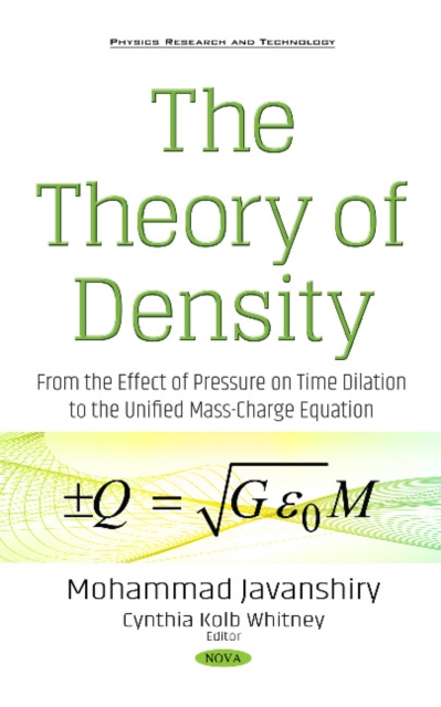 The Theory of Density : From the Effect of Pressure on Time Dilation to the Unified Mass-Charge Equation, Hardback Book