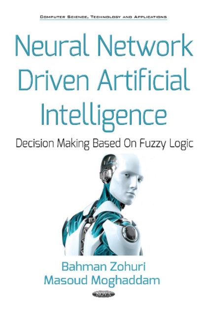 Neural Network Driven Artificial Intelligence : Decision Making Based on Fuzzy Logic, Hardback Book
