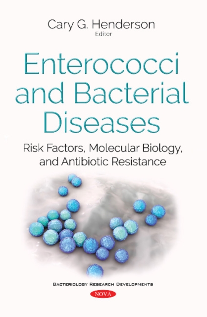 Enterococci & Bacterial Diseases : Risk Factors, Molecular Biology, & Antibiotic Resistance, Paperback / softback Book