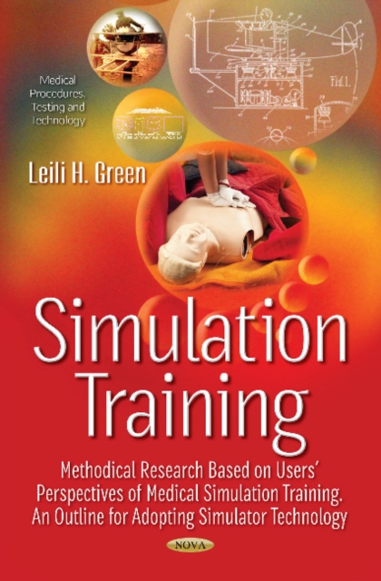 Simulation Training -- Methodical Research Based on Users Perspectives of Medical Simulation Training : An Outline for Adopting Simulator Technology, Paperback / softback Book