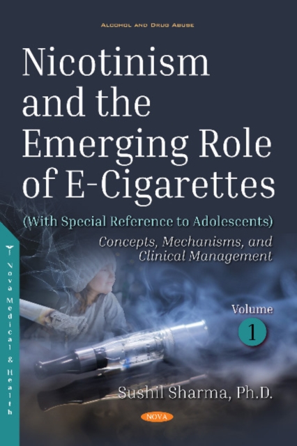 Nicotinism and the Emerging Role of E-Cigarettes (With Special Reference to Adolescents) : Volume 1: Concepts, Mechanisms, and Clinical Management, Hardback Book