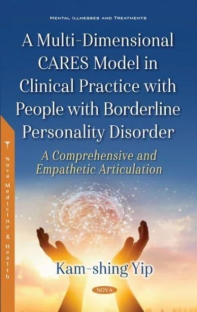 A Multi-Dimensional CARES Model in Clinical Practice with People with Borderline Personality Disorder : A Comprehensive and Empathetic Articulation, Hardback Book
