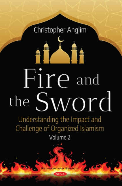 Fire and the Sword Volume 2 : Understanding the Many Facets of Organized Islamism, Hardback Book