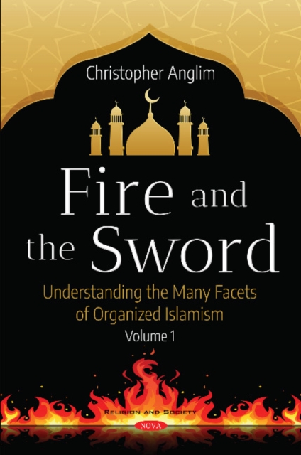 Fire and the Sword Volume 1 : Understanding the Many Facets of Organized Islamism, Hardback Book