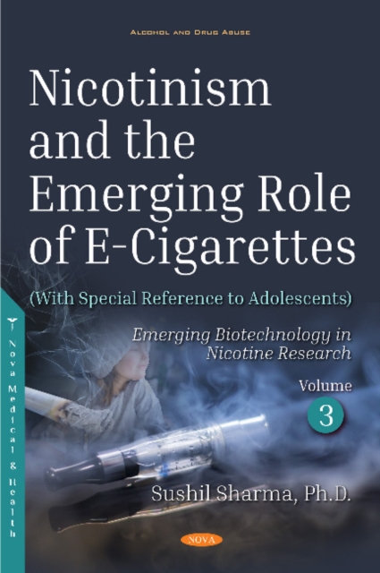 Nicotinism and the Emerging Role of E-Cigarettes (With Special Reference to Adolescents) : Volume 3: Emerging Biotechnology in Nicotine Research, Hardback Book
