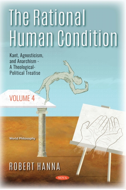 The Rational Human Condition. Volume 4: Kant, Agnosticism, and Anarchism - A Theological-Political Treatise, PDF eBook