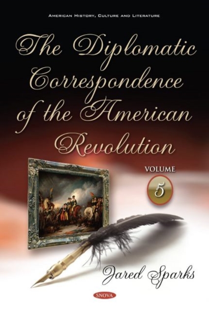 The Diplomatic Correspondence of the American Revolution : Volume 5, Hardback Book