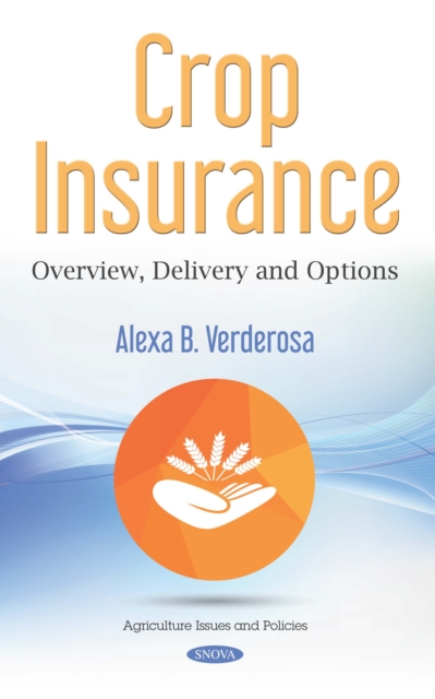 Crop Insurance: Overview, Delivery and Options, PDF eBook