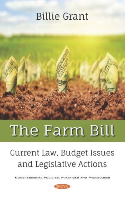 The Farm Bill : Current Law, Budget Issues and Legislative Actions, Hardback Book