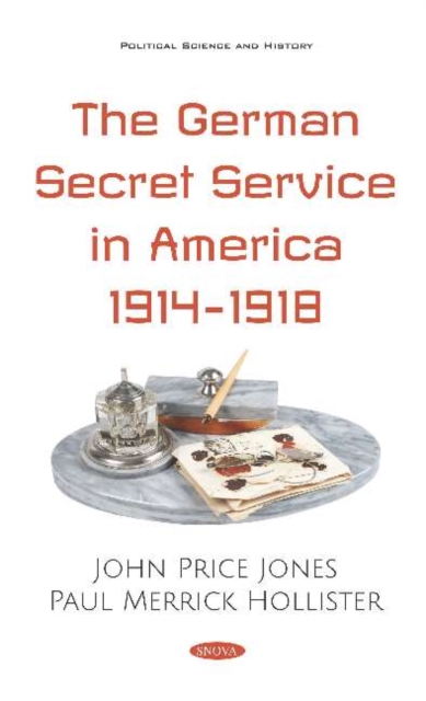 The German Secret Service in America 1914-1918, Hardback Book