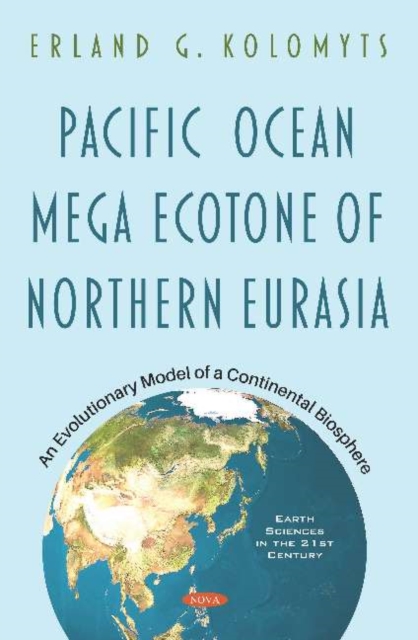 Pacific Ocean Mega Ecotone of Northern Eurasia : An Evolutionary Model of a Continental Biosphere, Hardback Book