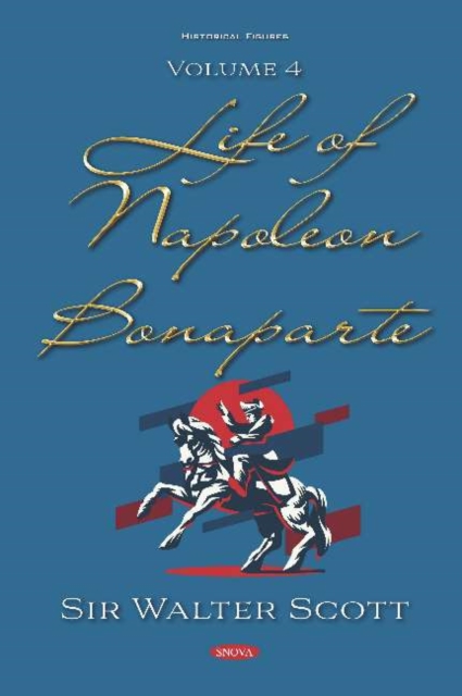 Life of Napoleon Bonaparte. Volume IV : Volume IV, Hardback Book