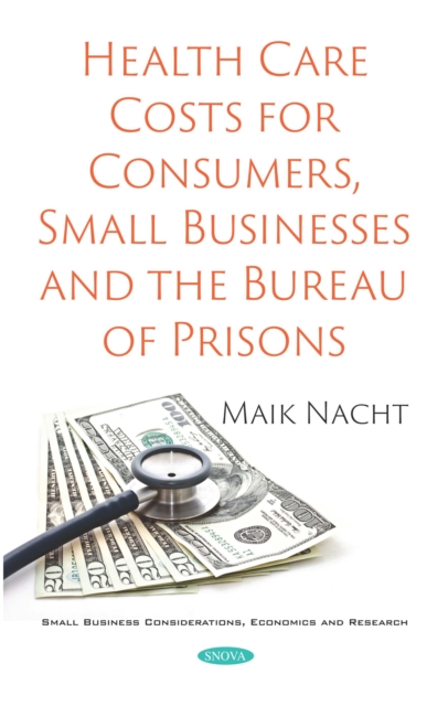 Health Care Costs for Consumers, Small Businesses and the Bureau of Prisons, PDF eBook