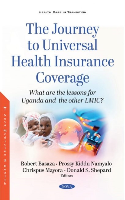 The Journey to Universal Health Insurance Coverage : What are the lessons for Uganda and the other LMIC?, Hardback Book
