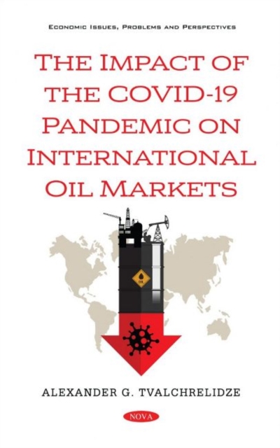 The Impact of the COVID-19 Pandemic on International Oil Markets, Hardback Book
