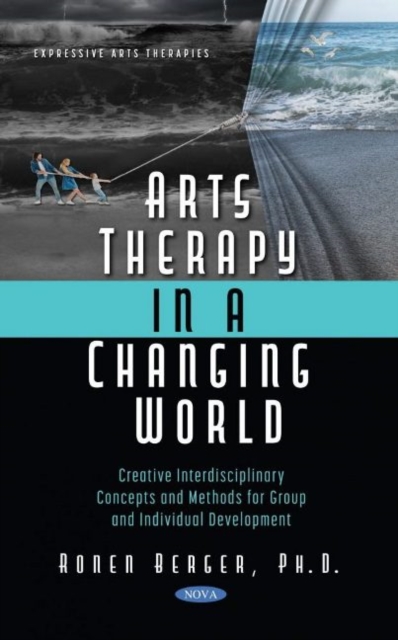 Arts Therapy in a Changing World : Creative Interdisciplinary Concepts and Methods for Group and Individual Development, Hardback Book
