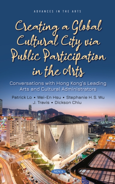 Creating a Global Cultural City via Public Participation in the Arts: Conversations with Hong Kong's Leading Arts and Cultural Administrators, PDF eBook