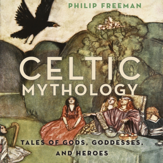 Celtic Mythology : Tales of Gods, Goddesses, and Heroes, eAudiobook MP3 eaudioBook
