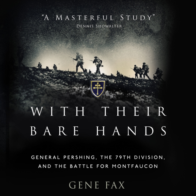 With Their Bare Hands : General Pershing, the 79th Division, and the Battle for Montfaucon, eAudiobook MP3 eaudioBook