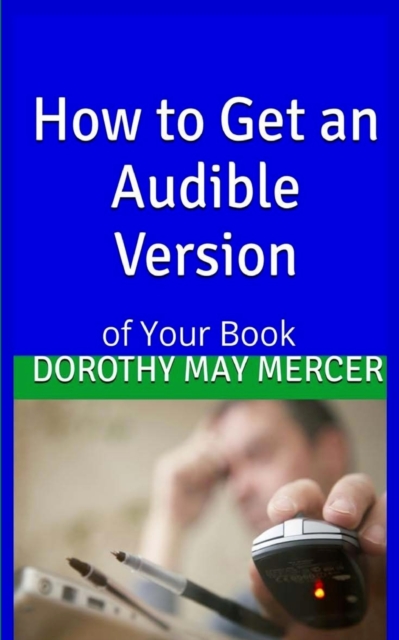 How To Get an Audible Version : Of Your Book, Paperback / softback Book