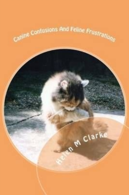 Canine Confusions And Feline Frustrations : A cat and dog saga told through the animals' emails, Paperback / softback Book